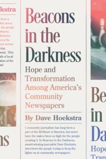 Beacons in the Darkness : Hope and Transformation Among Americas Community Newspapers