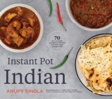 The Indian Instant Pot Cookbook : 70 Healthy, Easy, Authentic Recipes