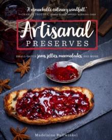 Artisanal Preserves : Small-Batch Jams, Jellies, Marmalades, and More