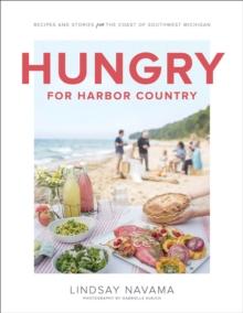 Hungry for Harbor Country : Recipes and Stories from the Coast of Southwest Michigan