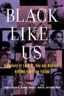 Black Like Us : A Century of Lesbian, Gay, and Bisexual African American Fiction