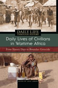 Daily Lives of Civilians in Wartime Africa : From Slavery Days to Rwandan Genocide