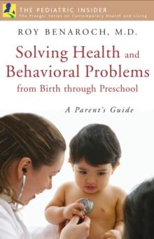 Solving Health and Behavioral Problems from Birth through Preschool : A Parent's Guide