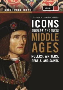 Icons of the Middle Ages : Rulers, Writers, Rebels, and Saints [2 volumes]