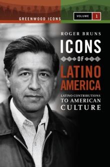 Icons of Latino America : Latino Contributions to American Culture [2 volumes]