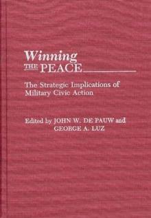 Winning the Peace : The Strategic Implications of Military Civic Action