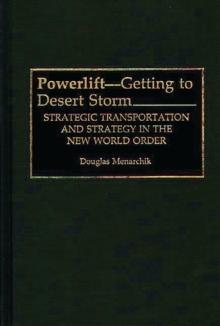 Powerlift--Getting to Desert Storm : Strategic Transportation and Strategy in the New World Order