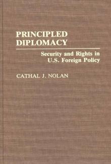 Principled Diplomacy : Security and Rights in U.S. Foreign Policy