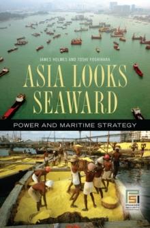 Asia Looks Seaward : Power and Maritime Strategy