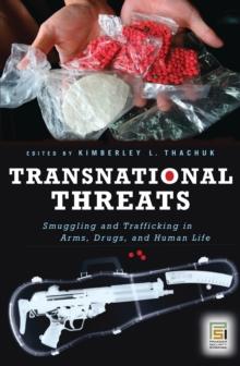 Transnational Threats : Smuggling and Trafficking in Arms, Drugs, and Human Life