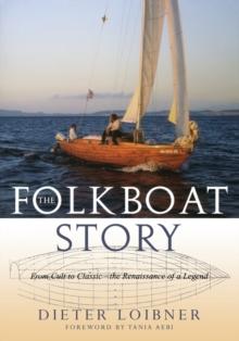 Folkboat Story : From Cult to Classic -- The Renaissance of a Legend