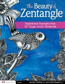 The Beauty of Zentangle : Inspirational Examples from 137 Tangle Artists Worldwide