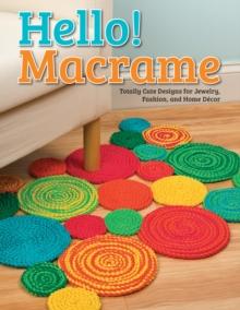 Hello! Macrame : Totally Cute Designs for Home Decor and More