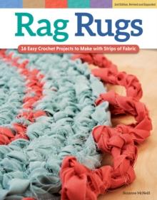 Rag Rugs, 2nd Edition, Revised and Expanded : 16 Easy Crochet Projects to Make with Strips of Fabric