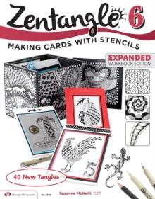 Zentangle 6, Expanded Workbook Edition : Making Cards with Stencils