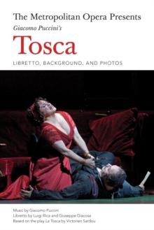 The Metropolitan Opera Presents: Puccini's Tosca : The Complete Libretto