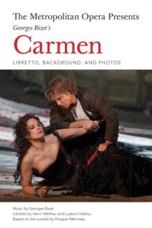 Metropolitan Opera Presents: Georges Bizet's Carmen : Libretto, Background and Photos