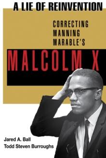 A Lie of Reinvention : Correcting Manning Marable's Malcolm X