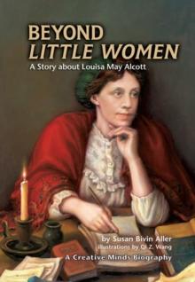 Beyond Little Women : A Story about Louisa May Alcott