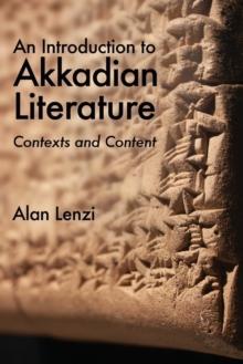 An Introduction to Akkadian Literature : Contexts and Content