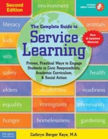 Complete Guide to Service Learning : Proven Practical Ways to Engage Students in Civic Responsibility Academic Curriculum & Social Action