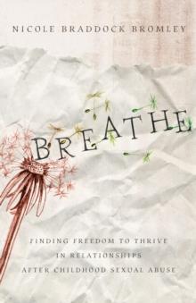 Breathe : Finding Freedom to Thrive in Relationships After Childhood Sexual Abuse