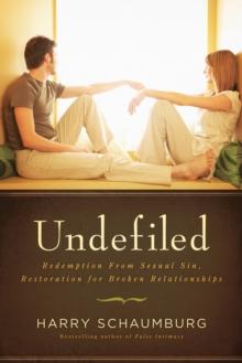 Undefiled : Redemption From Sexual Sin, Restoration for Broken Relationships