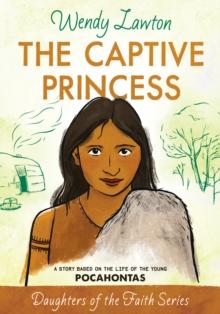 Captive Princess : A Story Based on the Life of Young Pocahontas