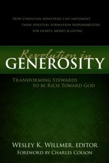 Revolution in Generosity : Transforming Stewards to be Rich Toward God