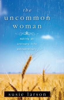 Uncommon Woman : Making an Ordinary Life Extraordinary