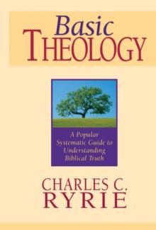 Basic Theology : A Popular Systematic Guide to Understanding Biblical Truth