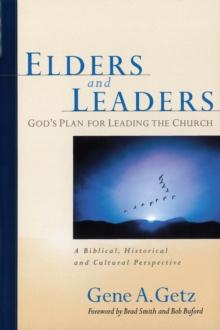 Elders and Leaders : God's Plan for Leading the Church - A Biblical, Historical and Cultural Perspective