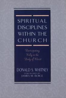 Spiritual Disciplines within the Church : Participating Fully in the Body of Christ