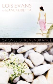 Stones of Remembrance : A Rock-Hard Faith From Rock-Hard Places