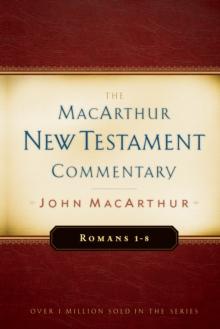 Romans 1-8 MacArthur New Testament Commentary