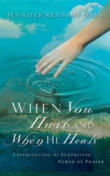 When You Hurt and When He Heals : Experiencing the Surprising Power of Prayer