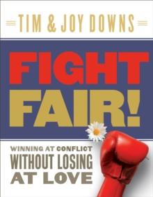 Fight Fair : Winning at Conflict without Losing at Love