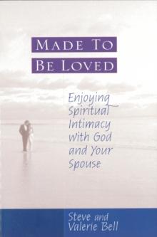 Made to be Loved : Enyoying Spiritual Intimacy with God and Your Spouse