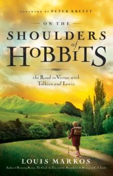 On the Shoulders of Hobbits : The Road to Virtue with Tolkien and Lewis