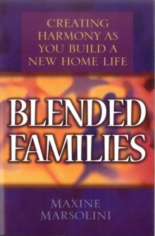 Blended Families : Creating Harmony as You Build a New Home Life