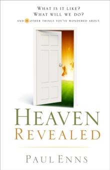 Heaven Revealed : What Is It Like? What Will We Do?... And 11 Other Things You've Wondered About