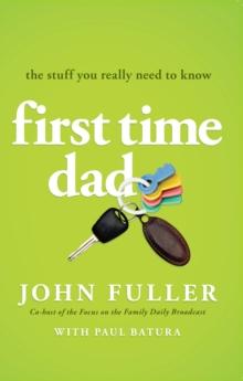 First Time Dad : The Stuff You Really Need to Know