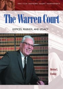 The Warren Court : Justices, Rulings, And Legacy