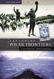 Exploring Polar Frontiers : A Historical Encyclopedia [2 volumes]