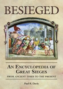 Besieged : An Encyclopedia of Great Sieges from Ancient Times to the Present