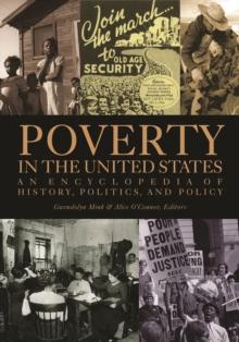 Poverty in the United States : An Encyclopedia of History, Politics, and Policy [2 volumes]