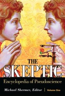 The Skeptic Encyclopedia of Pseudoscience : [2 volumes]