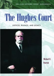 The Hughes Court : Justices, Rulings, and Legacy