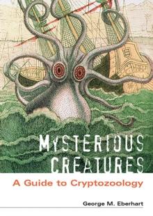 Mysterious Creatures : A Guide to Cryptozoology [2 volumes]