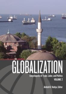 Globalization : Encyclopedia of Trade, Labor, and Politics [2 volumes]